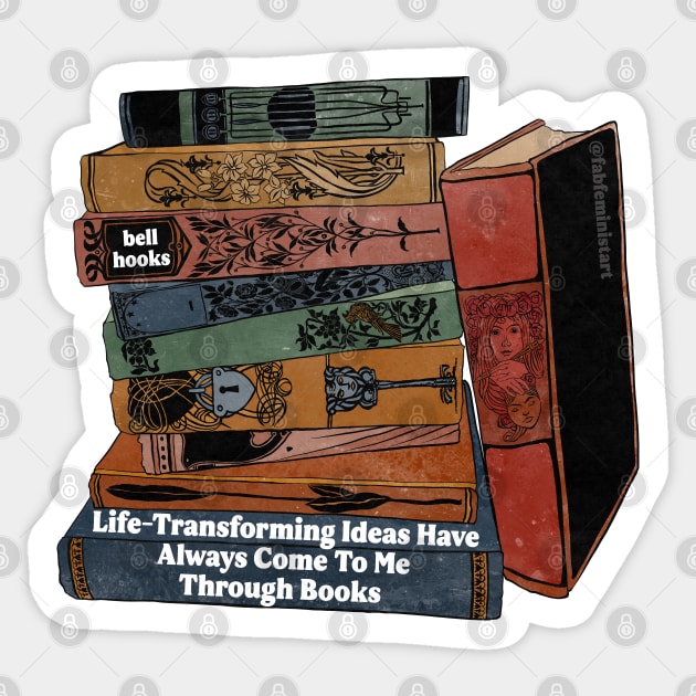 Life Transforming Ideas Have Always Come To Me Through Books, bell hooks Sticker by FabulouslyFeminist